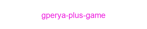 Gperya Plus Game